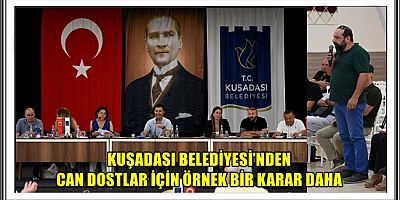 KUŞADASI BELEDİYESİ’NDEN CAN DOSTLAR İÇİN ÖRNEK BİR KARAR DAHA 