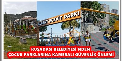 KUŞADASI BELEDİYESİ’NDEN ÇOCUK PARKLARINA KAMERALI GÜVENLİK ÖNLEMİ 