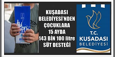 KUŞADASI BELEDİYESİ’NDEN ÇOCUKLARA 15 AYDA 143 BİN 100 litre SÜT DESTEĞİ