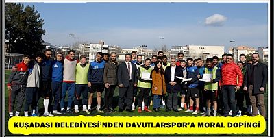 KUŞADASI BELEDİYESİ’NDEN DAVUTLARSPOR’A MORAL DOPİNGİ 