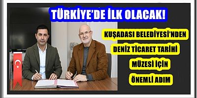 KUŞADASI BELEDİYESİ’NDEN DENİZ TİCARET TARİHİ MÜZESİ İÇİN ÖNEMLİ ADIM