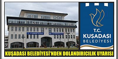 KUŞADASI BELEDİYESİ'NDEN DOLANDIRICILIK UYARISI