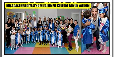 KUŞADASI BELEDİYESİ’NDEN EĞİTİM VE KÜLTÜRE BÜYÜK YATIRIM 