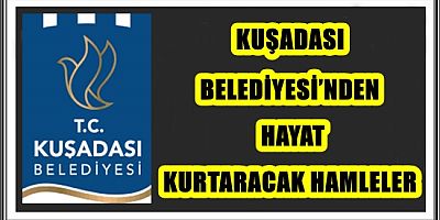 KUŞADASI BELEDİYESİ’NDEN HAYAT KURTARACAK HAMLELER