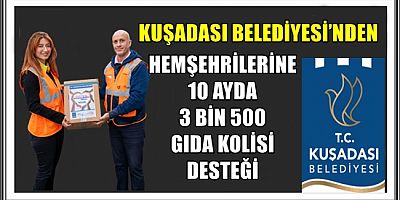 KUŞADASI BELEDİYESİ’NDEN HEMŞEHRİLERİNE 10 AYDA 3 BİN 500 GIDA KOLİSİ DESTEĞİ 