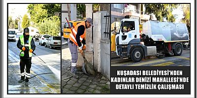 KUŞADASI BELEDİYESİ’NDEN KADINLAR DENİZİ MAHALLESİ’NDE DETAYLI TEMİZLİK ÇALIŞMASI