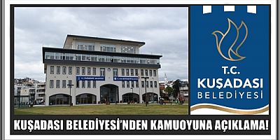 KUŞADASI BELEDİYESİ’NDEN KAMUOYUNA AÇIKLAMA!