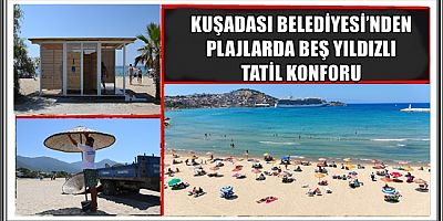 KUŞADASI BELEDİYESİ’NDEN PLAJLARDA BEŞ YILDIZLI TATİL KONFORU