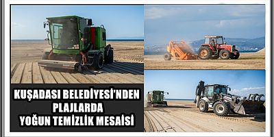 KUŞADASI BELEDİYESİ’NDEN PLAJLARDA YOĞUN TEMİZLİK MESAİSİ