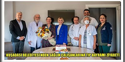 KUŞADASI BELEDİYESİ’NDEN SAĞLIK ÇALIŞANLARINA TIP BAYRAMI ZİYARETİ