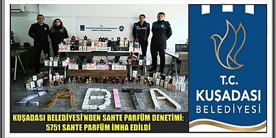 KUŞADASI BELEDİYESİ’NDEN SAHTE PARFÜM DENETİMİ: 5751 SAHTE PARFÜM İMHA EDİLDİ 