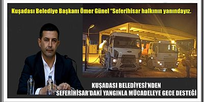 KUŞADASI BELEDİYESİ’NDEN SEFERİHİSAR’DAKİ YANGINLA MÜCADELEYE GECE DESTEĞİ