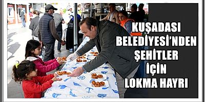 KUŞADASI BELEDİYESİ’NDEN ŞEHİTLER İÇİN LOKMA HAYRI