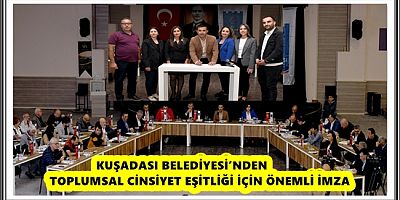 KUŞADASI BELEDİYESİ’NDEN TOPLUMSAL CİNSİYET EŞİTLİĞİ İÇİN ÖNEMLİ İMZA 