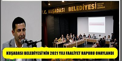 KUŞADASI BELEDİYESİ’NİN 2021 YILI FAALİYET RAPORU ONAYLANDI 