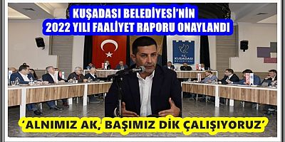 KUŞADASI BELEDİYESİ’NİN 2022 YILI FAALİYET RAPORU ONAYLANDI 