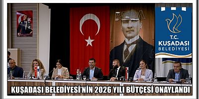KUŞADASI BELEDİYESİ’NİN 2026 YILI BÜTÇESİ ONAYLANDI