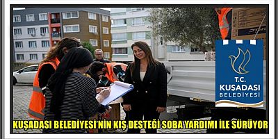 KUŞADASI BELEDİYESİ’NİN KIŞ DESTEĞİ SOBA YARDIMI İLE SÜRÜYOR