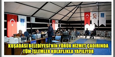 KUŞADASI BELEDİYESİ’NİN YÖRÜK HİZMET ÇADIRINDA TÜM İŞLEMLER KOLAYLIKLA YAPILIYOR 