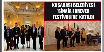 KUŞADASI BELEDİYESİ ‘SİNAİA FOREVER FESTİVALİ’NE’ KATILDI