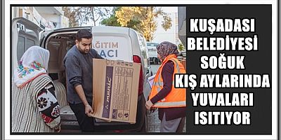 KUŞADASI BELEDİYESİ SOĞUK KIŞ AYLARINDA YUVALARI ISITIYOR