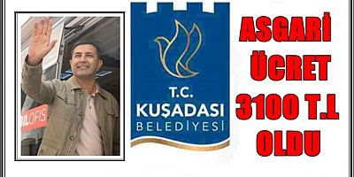 KUŞADASI BELEDİYESİ TÜRKİYE’DE ASGARİ ÜCRETİ 3100 TL’YE ÇIKARAN 3’ÜNCÜ BELEDİYE OLDU
