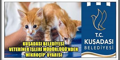 KUŞADASI BELEDİYESİ VETERİNER İŞLERİ MÜDÜRLÜĞÜ’NDEN ‘MİKROÇİP’ UYARISI