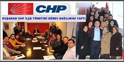 KUŞADASI CHP İLÇE YÖNETİMİ GÖREV DAĞILIMINI YAPTI