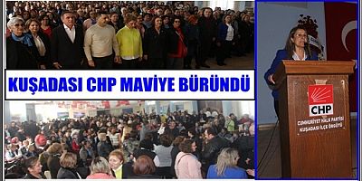 KUŞADASI CHP MAVİYE BÜRÜNDÜ