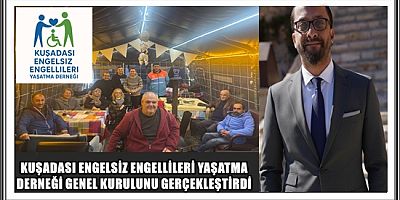 KUŞADASI ENGELSİZ ENGELLİLERİ YAŞATMA DERNEĞİ GENEL KURULUNU GERÇEKLEŞTİRDİ