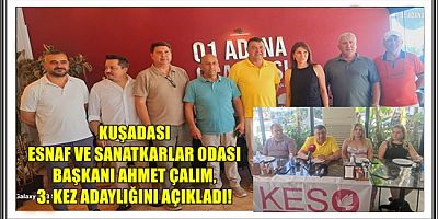 KUŞADASI ESNAF VE SANATKARLAR ODASI BAŞKANI AHMET ÇALIM, 3. KEZ ADAYLIĞINI AÇIKLADI!