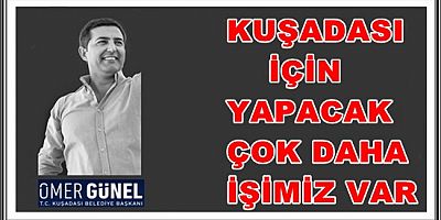 KUŞADASI İÇİN YAPACAK ÇOK DAHA İŞİMİZ VAR