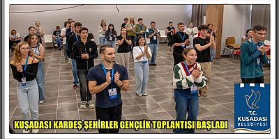 KUŞADASI KARDEŞ ŞEHİRLER GENÇLİK TOPLANTISI BAŞLADI
