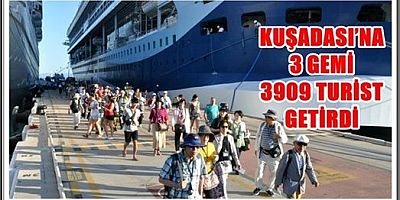 KUŞADASI’NA 3 GEMİ 3909 TURİST GETİRDİ.
