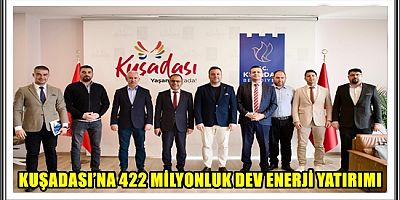 KUŞADASI’NA 422 MİLYONLUK DEV ENERJİ YATIRIMI