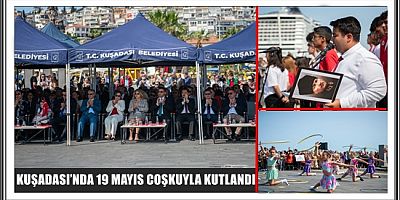KUŞADASI’NDA 19 MAYIS COŞKUYLA KUTLANDI