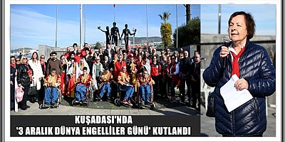 KUŞADASI'NDA '3 ARALIK DÜNYA ENGELLİLER GÜNÜ' KUTLANDI