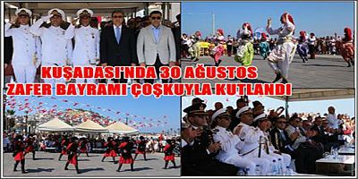 KUŞADASI'NDA 30 AĞUSTOS ZAFER BAYRAMI ÇOŞKUYLA KUTLANDI