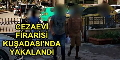 Kuşadası'nda 8 ayrı suçtan aranan cezaevi firarisi yakalandı