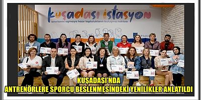 KUŞADASI’NDA ANTRENÖRLERE SPORCU BESLENMESİNDEKİ YENİLİKLER ANLATILDI