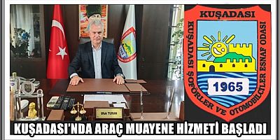 KUŞADASI’NDA ARAÇ MUAYENE HİZMETİ YENİDEN BAŞLADI