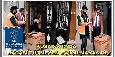 KUŞADASI’NDA BACASI TÜTMEYEN EV KALMAYACAK