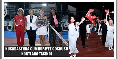 KUŞADASI’NDA CUMHURİYET COŞKUSU KORTLARA TAŞINDI