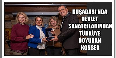 KUŞADASI'NDA DEVLET SANATÇILARINDAN TÜRKÜYE DOYURAN KONSER