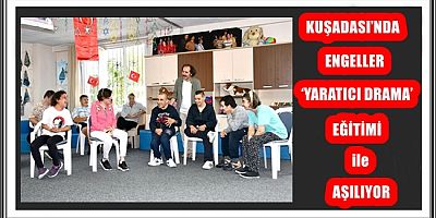KUŞADASI’NDA ENGELLER ‘YARATICI DRAMA’ EĞİTİMİ İLE AŞILIYOR 