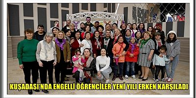 KUŞADASI’NDA ENGELLİ ÖĞRENCİLER YENİ YILI ERKEN KARŞILADI