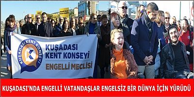 KUŞADASI’NDA ENGELLİ VATANDAŞLAR ENGELSİZ BİR DÜNYA İÇİN YÜRÜDÜ