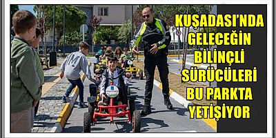 KUŞADASI’NDA GELECEĞİN BİLİNÇLİ SÜRÜCÜLERİ BU PARKTA YETİŞİYOR 