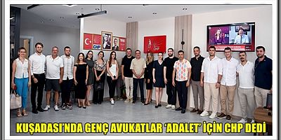 KUŞADASI’NDA GENÇ AVUKATLAR ‘ADALET’ İÇİN CHP DEDİ