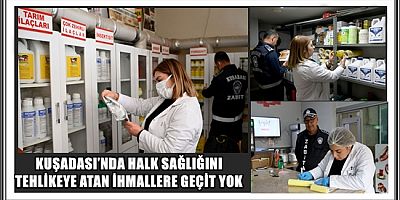 KUŞADASI’NDA HALK SAĞLIĞINI TEHLİKEYE ATAN İHMALLERE GEÇİT YOK  